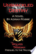 Unshackled Destiny  The Wolves of Trisidian    Prequel to the Trilogy