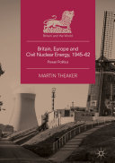 Britain, Europe and Civil Nuclear Energy, 1945–62
