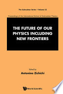 Future Of Our Physics Including New Frontiers  The  Proceedings Of The 53rd Course Of The International School Of Subnuclear Physics