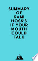 Summary of Kami Hoss s If Your Mouth Could Talk Book