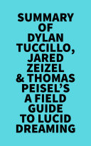 Summary of Dylan Tuccillo, Jared Zeizel & Thomas Peisel's A Field Guide to Lucid Dreaming