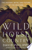 Wild Horse Country: The History, Myth, and Future of the Mustang, America's Horse image