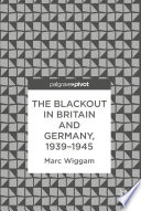 The Blackout in Britain and Germany  1939   1945 Book