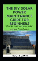 The DIY Solar Power Maintenance Guide for Beginners