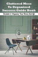 Cluttered Mess To Organized Success Guide Book