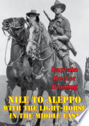 NILE TO ALEPPO: With The Light-Horse In The Middle East [Illustrated Edition]