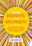 From behaving to belonging : the inclusive art of supporting students who challenge us [e-book] /