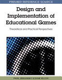 Design and Implementation of Educational Games: Theoretical and Practical Perspectives