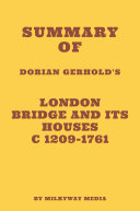 Summary of Dorian Gerhold's London Bridge and its Houses c 1209-1761