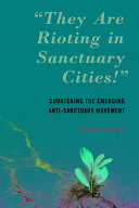 link to "They are rioting in sanctuary cities!" : countering the emerging anti-sanctuary movement in the TCC library catalog