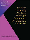 Executive Leadership Attributes Relating to Transformed Organizational Human Resource Services