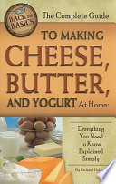 The Complete Guide to Making Cheese  Butter  and Yogurt at Home