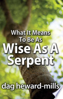 What It Means To Be As Wise As A Serpent Book