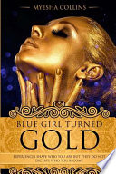 Blue Girl Turned Gold PDF Book By Myesha Collins,Princess Broussard,Andrea Moore