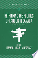 Rethinking the Politics of Labour in Canada  2nd ed 