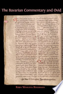 The Bavarian commentary and Ovid : Clm 4610, the earliest documented commentary on the Metamorphoses /