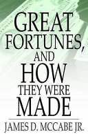Great Fortunes  and How They Were Made