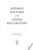 Hidden History of the Upper Rio Grande