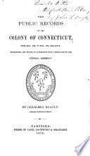 The Public Records of the Colony of Connecticut [1636-1776] ...