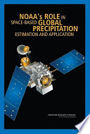 NOAA's Role in Space-Based Global Precipitation Estimation and Application