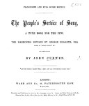 The people s Service of Song  a Tune Book for the Pew  The harmonies revised by G  Hogarth  the whole edited by J  Curwen  Piano forte and full Score Edition