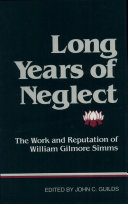 Long Years of Neglect  the Work and Reputation of William Gilmore Simms  c 