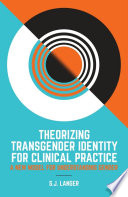 Theorizing Transgender Identity for Clinical Practice Book