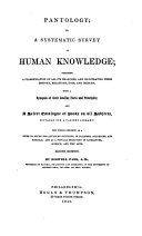Pantology; or a systematic survey of human knowledge; proposing a classification of all its branches, a synopsis of their leading facts and principles-and a select catalogue of books on all subjects