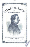 Father Mathew, the Temperance Apostle: his character and biography