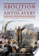 Abolition And Antislavery A Historical Encyclopedia Of The American Mosaic