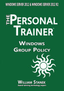 Windows Group Policy: The Personal Trainer for Windows Server 2012 and Windows Server 2012 R2