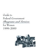 Guide to Federal Government Programs and Services for Women