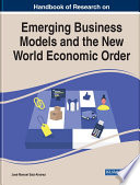 Handbook of Research on Emerging Business Models and the New World Economic Order