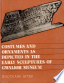 Costumes and Ornaments as Depicted in the Sculptures of Gwalior Museum