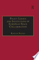 Policy Logics and Institutions of European Space Collaboration Book