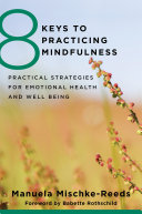 8 Keys to Practicing Mindfulness: Practical Strategies for Emotional Health and Well-being (8 Keys to Mental Health)