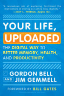 Your Life, Uploaded Book Gordon Bell,Jim Gemmell