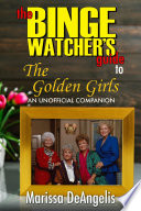 The Binge Watcher   s Guide to The Golden Girls