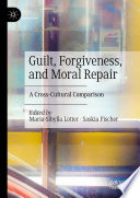 Guilt  Forgiveness  and Moral Repair
