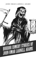 Horror Comedy Stories of John Omar Larnell Adams