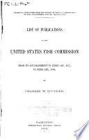 List of Publications of the United States Fish Commission from Its Establishment in February, 1871, to February, 1896