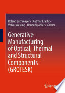 Generative Manufacturing of Optical  Thermal and Structural Components  GROTESK 