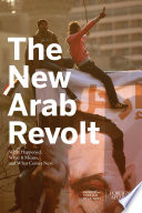 The New Arab Revolt  What Happened  What It Means  and What Comes Next