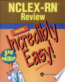 NCLEX RN Review Made Incredibly Easy