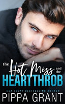 The Hot Mess and the Heartthrob Book PDF