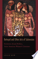 Betrayal and other acts of subversion : feminism, sexual politics, Asian American women's literature, Leslie Bow (Author)