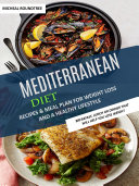 Mediterranean Diet: Recipes & Meal Plan for Weight Loss and a Healthy Lifestyle (Breakfast, Lunch or Dinner That Will Help You Lose Weight)