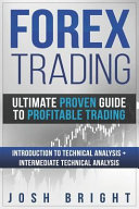 Forex Trading: Ultimate Proven Guide to Profitable Trading: Introduction to Technical Analysis + Intermediate Technical Analysis