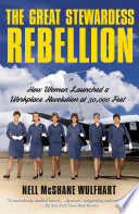 link to The great stewardess rebellion : how women launched a workplace revolution at 30,000 feet in the TCC library catalog