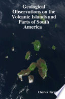 Geological Observations on the Volcanic Island and Parts of South America Visited During the Voyage of H M S Beagle